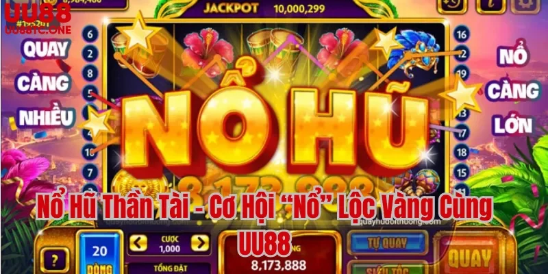 Nổ Hũ Thần Tài | Cơ Hội “Nổ” Lộc Vàng Cùng UU88
