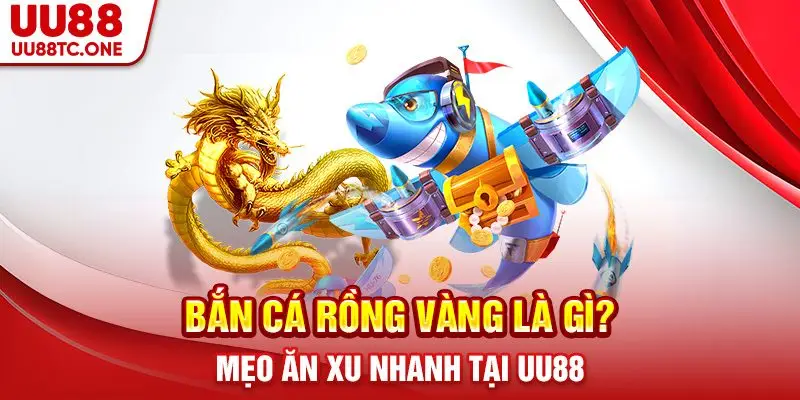 Bắn cá rồng vàng - game đổi thưởng hấp dẫn