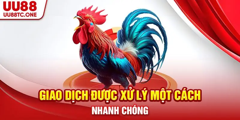 Giao dịch được xử lý một cách nhanh chóng
