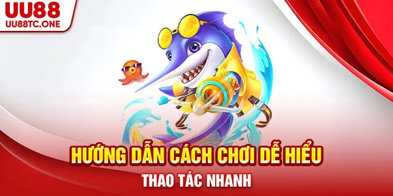 Hướng dẫn cách chơi dễ hiểu thao tác nhanh