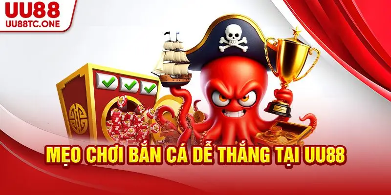 Mẹo chơi bắn cá dễ thắng tại UU88