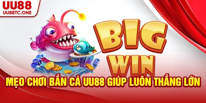 Mẹo chơi bắn cá UU88 giúp luôn thắng lớn