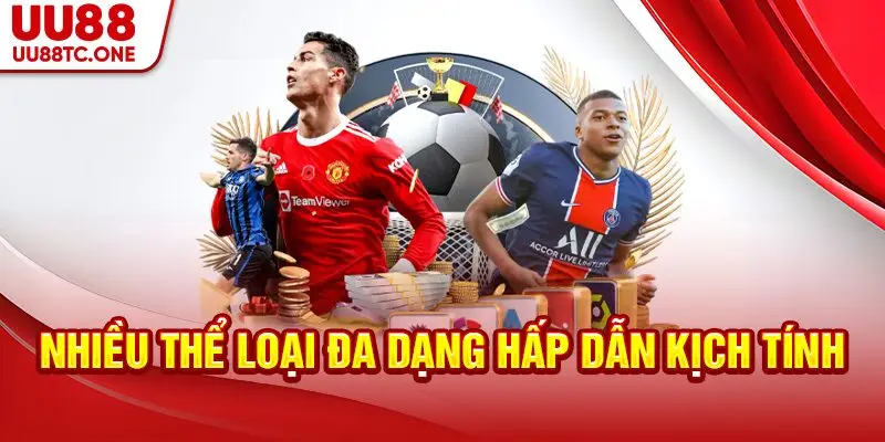 Nhiều thể loại đa dạng hấp dẫn kịch tính