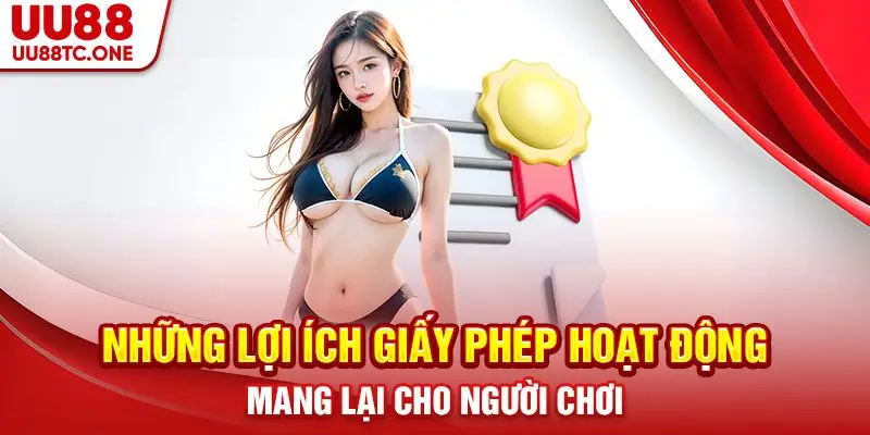 Những lợi ích giấy phép hoạt động mang lại cho người chơi