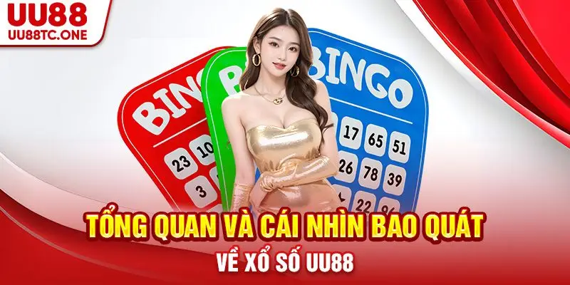 Tổng quan và cái nhìn bao quát về Xổ số UU88