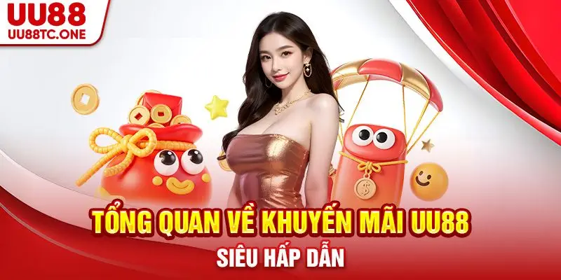 Tổng quan về khuyến mãi UU88 siêu hấp dẫn