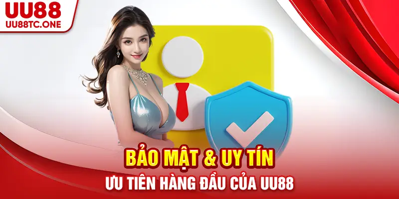 Bảo Mật & Uy Tín – Ưu Tiên Hàng Đầu Của UU88