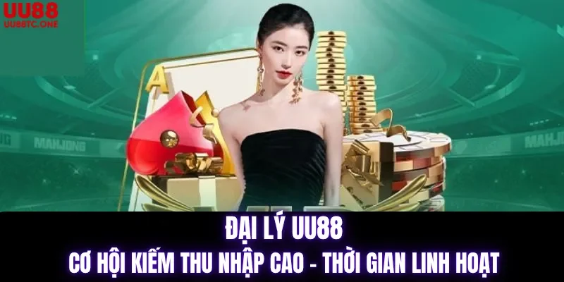 Trở Thành Đại Lý UU88 Cơ Hội Kiếm Thu Nhập Cao, Linh Hoạt