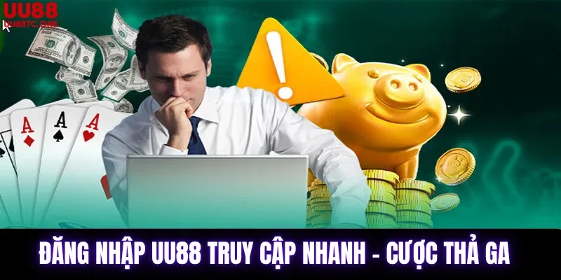 Đăng nhập UU88 truy cập nhanh - cược thả ga
