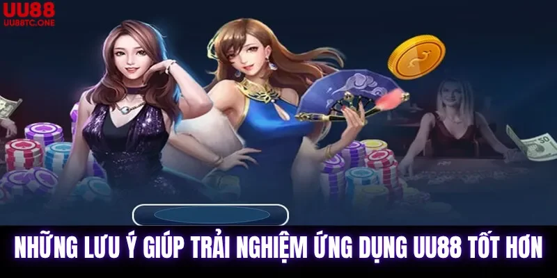 Những Lưu Ý Giúp Trải Nghiệm Ứng Dụng UU88 Tốt Hơn