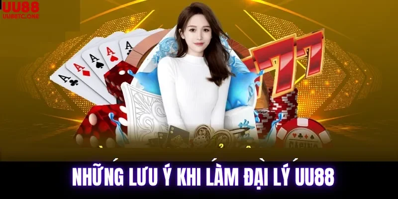 Những Lưu Ý Khi Là Đại Lý UU88