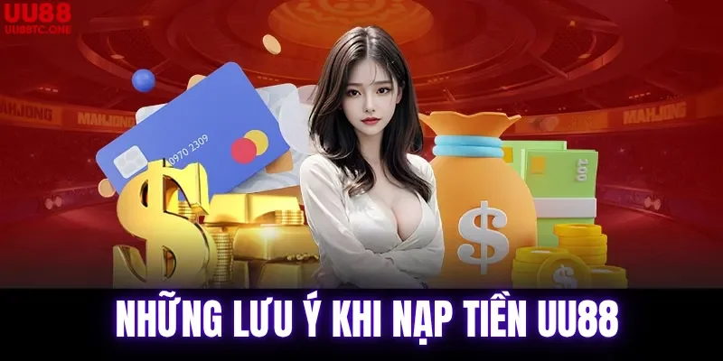 Những lưu ý khi nạp tiền UU88