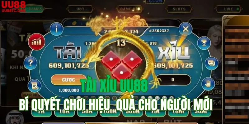 Tài Xỉu UU88 Bí Quyết Chơi Hiệu Quả Cho Người Mới