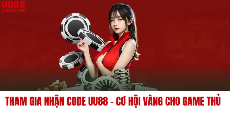 Tham Gia Nhận Code UU88 – Cơ Hội Vàng Cho Game Thủ Online